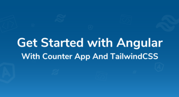 Beginner’s Guide: Get Started with Angular With  Counter App And TailwindCSS