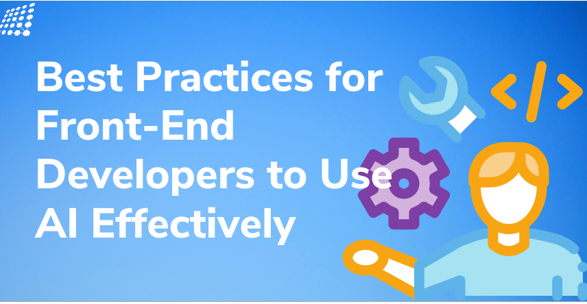 best practices for front end developers to use AI effectively