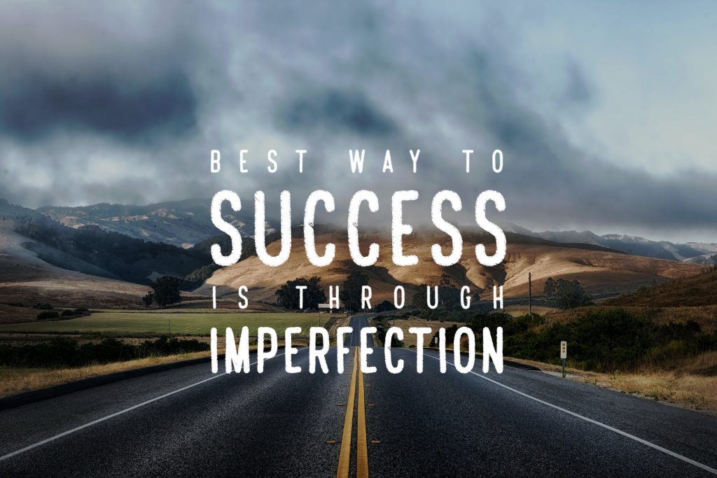 Best way to success is through imperfection