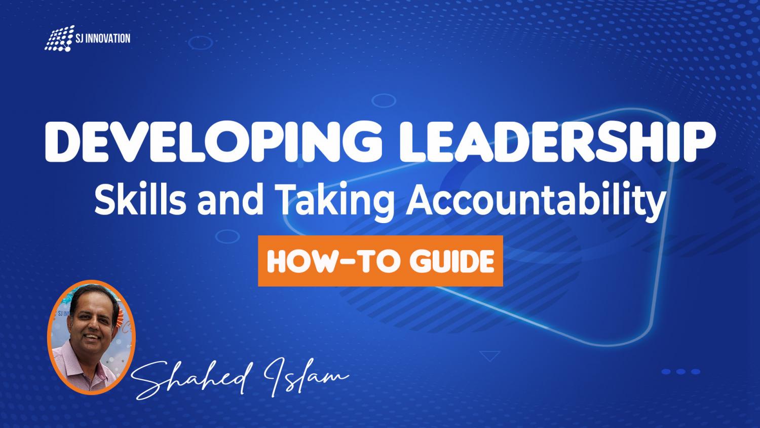 Developing Leadership Skills and Taking Accountability: How-to Guide