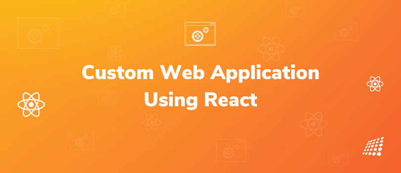How React can be used to build a custom web application?