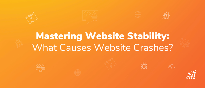 Mastering Website Stability: What Causes Website Crashes? (Part 1)