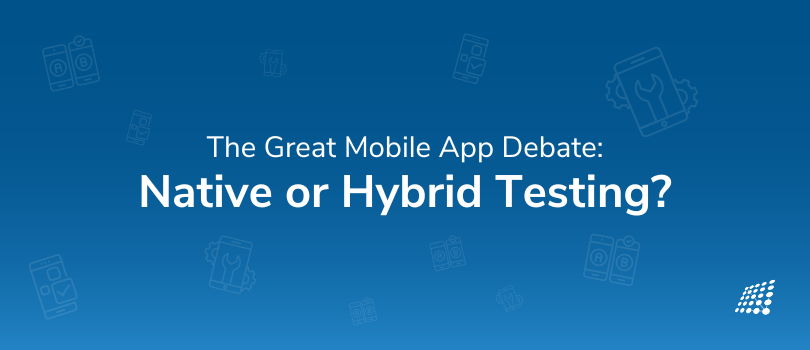 The Great Mobile App Debate: Native or Hybrid Testing?