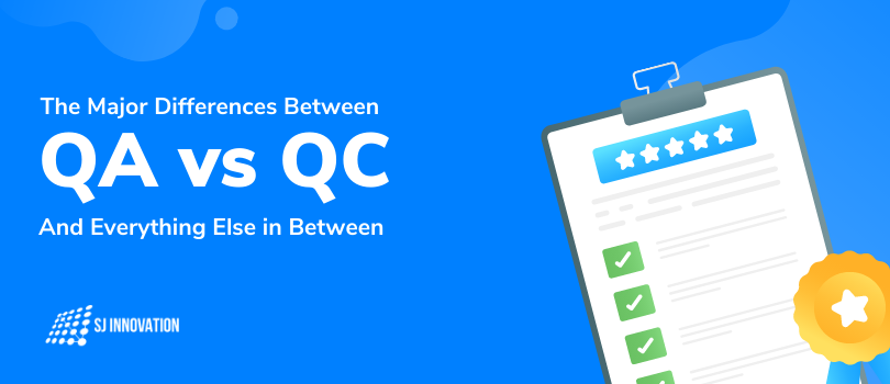 The Major Differences Between QA vs QC and Everything Else in Between