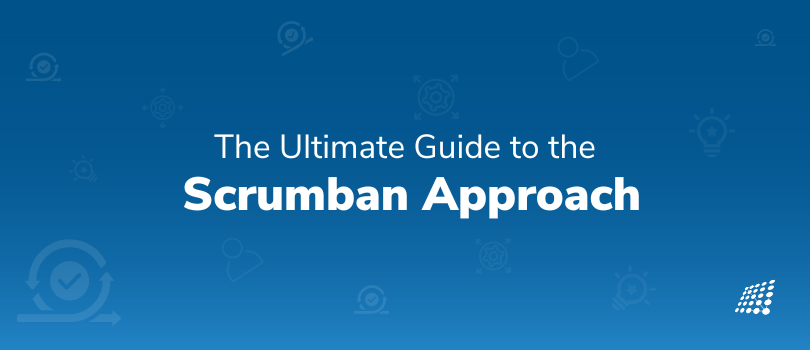 The Ultimate Guide to the Scrumban Approach