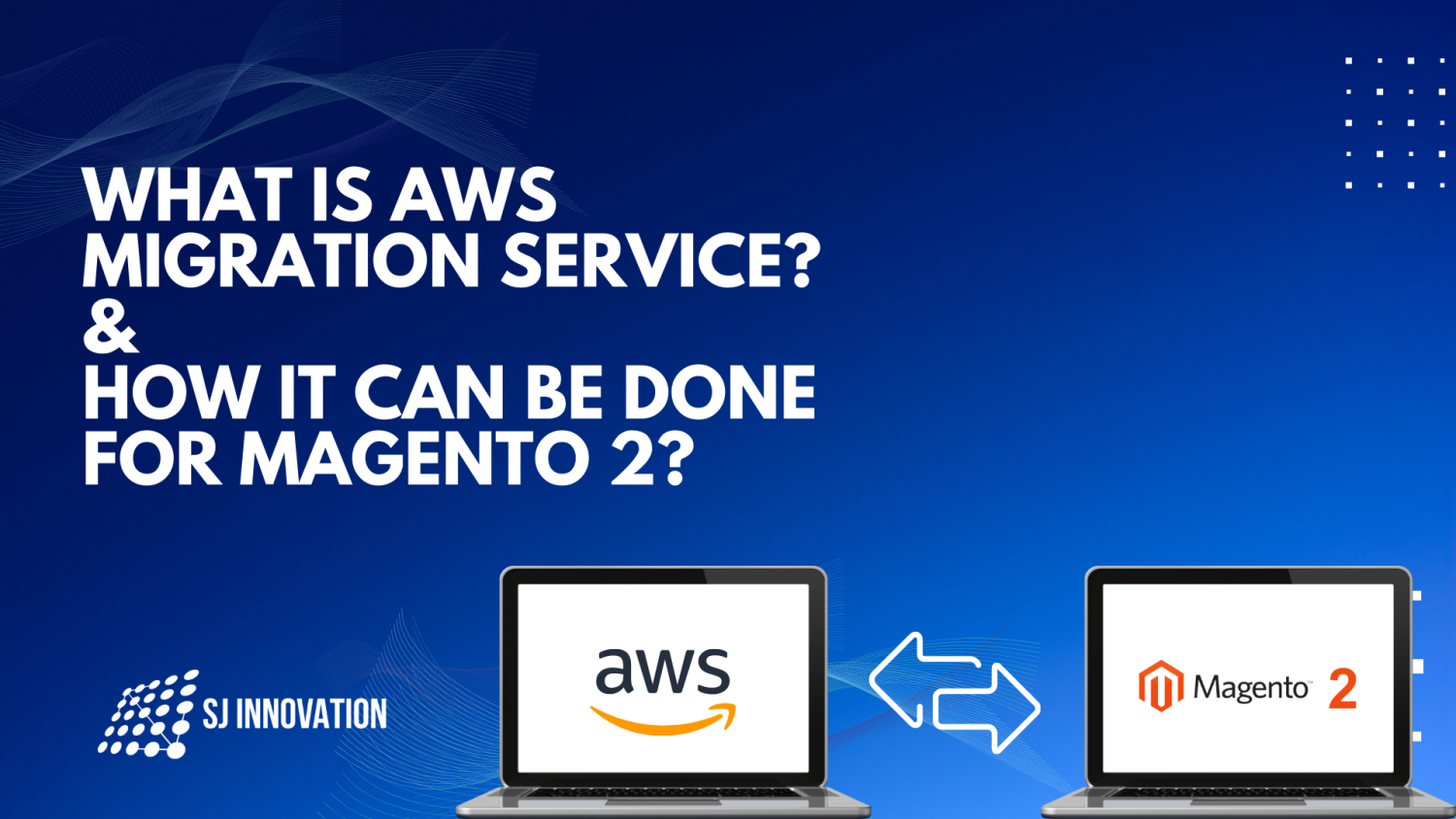 AWS Migration Service, What Is AWS Migration Service? How It Can Be Done For Magento 2?