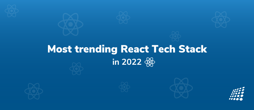 What are the Most trending React Tech Stack in 2022
