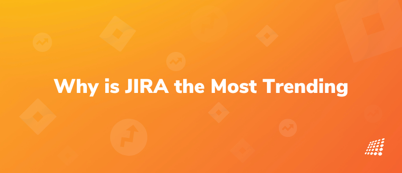 Why is JIRA the Most Trending and Must-Know Tool for any QA?