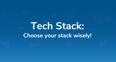 Tech Stack: Choose your stack wisely!