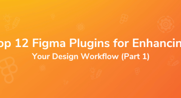 Top 12 Figma Plugins for Enhancing Your Design Workflow