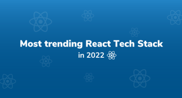 What are the Most trending React Tech Stack in 2022