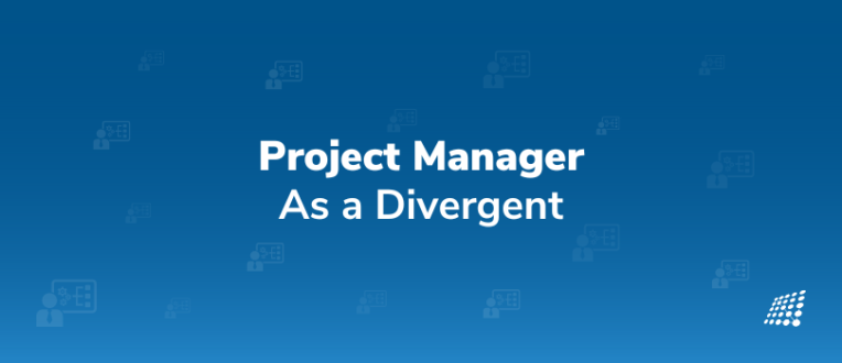 Project Manager: As a Divergent