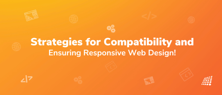 Cross Browser Testing: Strategies for Compatibility and Ensuring Responsive Web Design! 