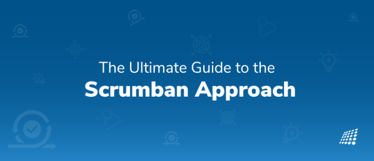 The Ultimate Guide to the Scrumban Approach 