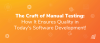 The Craft of Manual Testing: How It Ensures Quality in Today's Software Development!